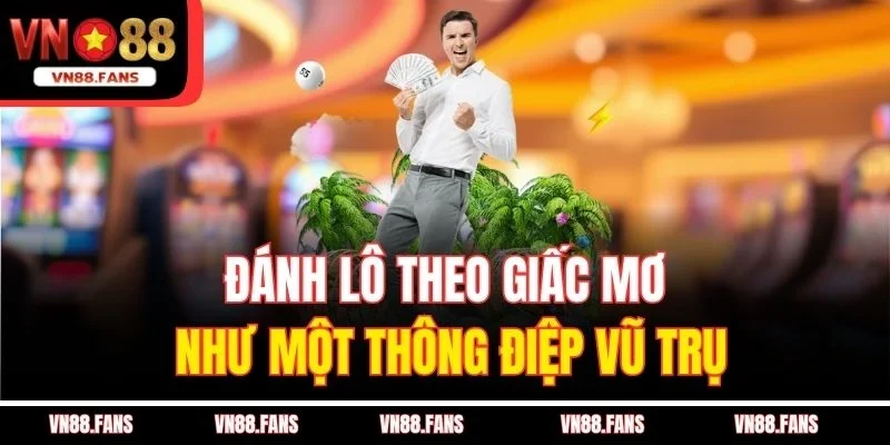 Có Nên Đánh Lô Theo Giấc Mơ Tại VN88 - Có Thật Sự Đáng Tin 2 Đánh lô theo giấc mơ như một thông điệp vũ trụ